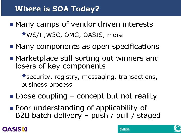 Where is SOA Today? n Many camps of vendor driven interests w. WS/I ,