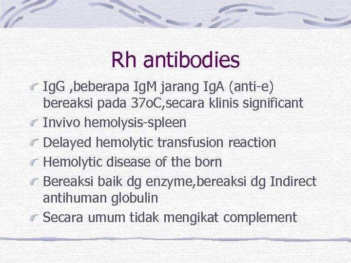 Rh antibodies Ig. G , beberapa Ig. M jarang Ig. A (anti-e) bereaksi pada