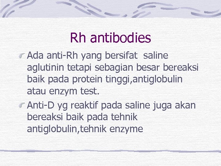 Rh antibodies Ada anti-Rh yang bersifat saline aglutinin tetapi sebagian besar bereaksi baik pada