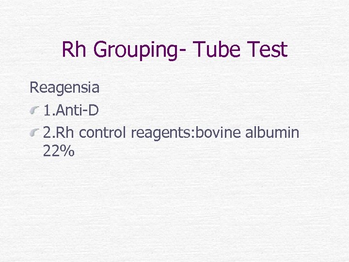 Rh Grouping- Tube Test Reagensia 1. Anti-D 2. Rh control reagents: bovine albumin 22%