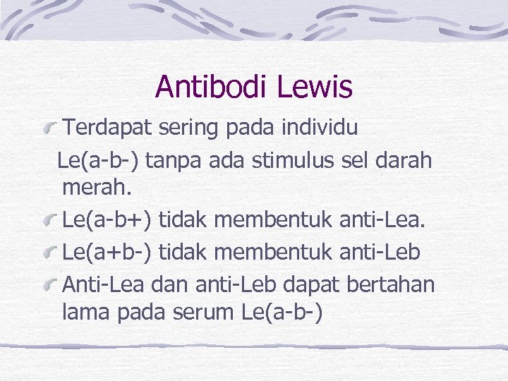 Antibodi Lewis Terdapat sering pada individu Le(a-b-) tanpa ada stimulus sel darah merah. Le(a-b+)