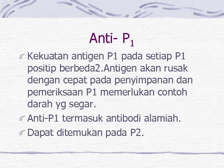 Anti- P 1 Kekuatan antigen P 1 pada setiap P 1 positip berbeda 2.