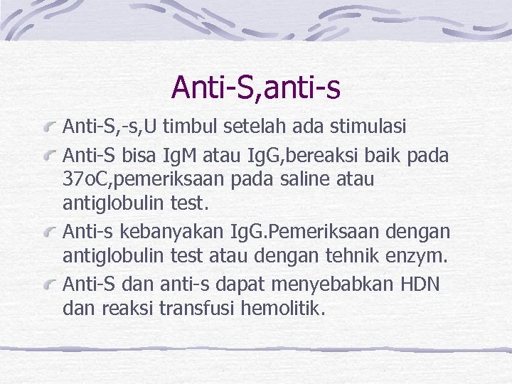 Anti-S, anti-s Anti-S, -s, U timbul setelah ada stimulasi Anti-S bisa Ig. M atau