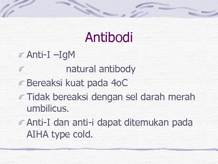 Antibodi Anti-I –Ig. M natural antibody Bereaksi kuat pada 4 o. C Tidak bereaksi