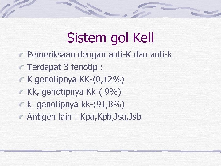 Sistem gol Kell Pemeriksaan dengan anti-K dan anti-k Terdapat 3 fenotip : K genotipnya