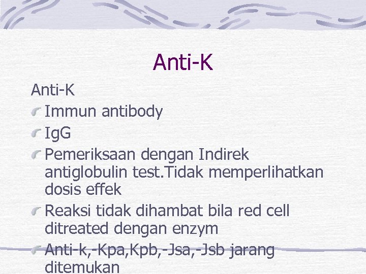 Anti-K Immun antibody Ig. G Pemeriksaan dengan Indirek antiglobulin test. Tidak memperlihatkan dosis effek