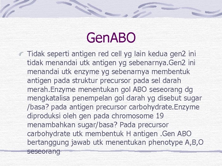 Gen. ABO Tidak seperti antigen red cell yg lain kedua gen 2 ini tidak