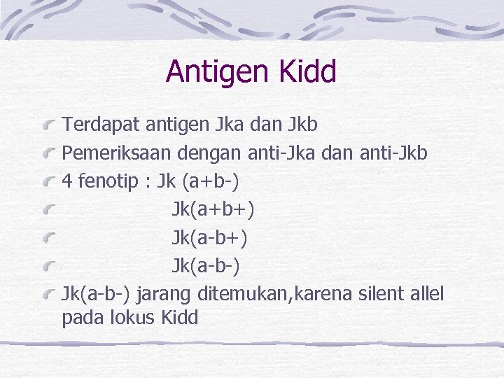 Antigen Kidd Terdapat antigen Jka dan Jkb Pemeriksaan dengan anti-Jka dan anti-Jkb 4 fenotip