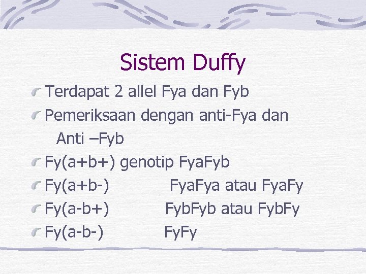 Sistem Duffy Terdapat 2 allel Fya dan Fyb Pemeriksaan dengan anti-Fya dan Anti –Fyb