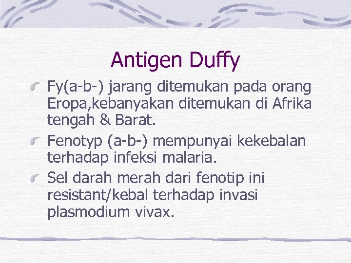 Antigen Duffy Fy(a-b-) jarang ditemukan pada orang Eropa, kebanyakan ditemukan di Afrika tengah &