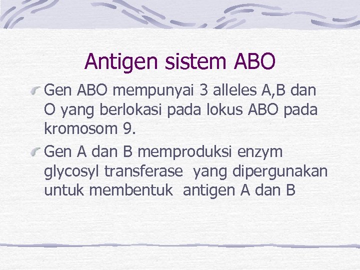 Antigen sistem ABO Gen ABO mempunyai 3 alleles A, B dan O yang berlokasi