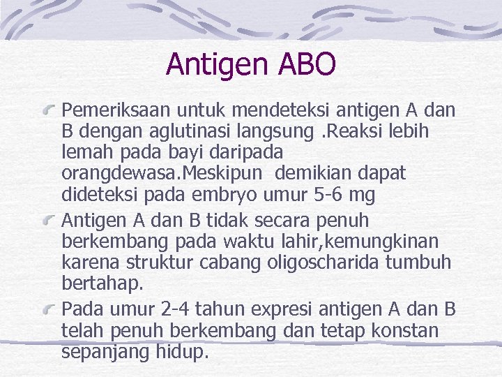 Antigen ABO Pemeriksaan untuk mendeteksi antigen A dan B dengan aglutinasi langsung. Reaksi lebih