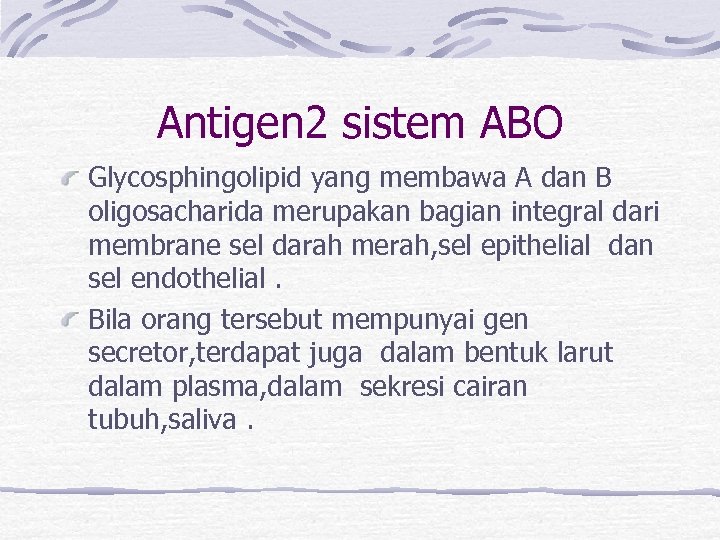 Antigen 2 sistem ABO Glycosphingolipid yang membawa A dan B oligosacharida merupakan bagian integral