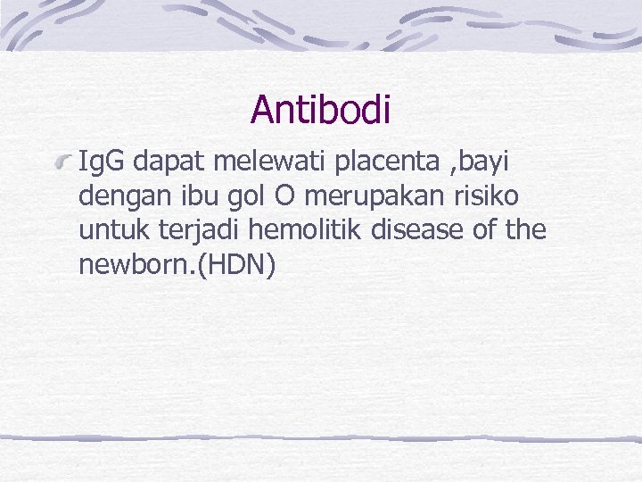 Antibodi Ig. G dapat melewati placenta , bayi dengan ibu gol O merupakan risiko