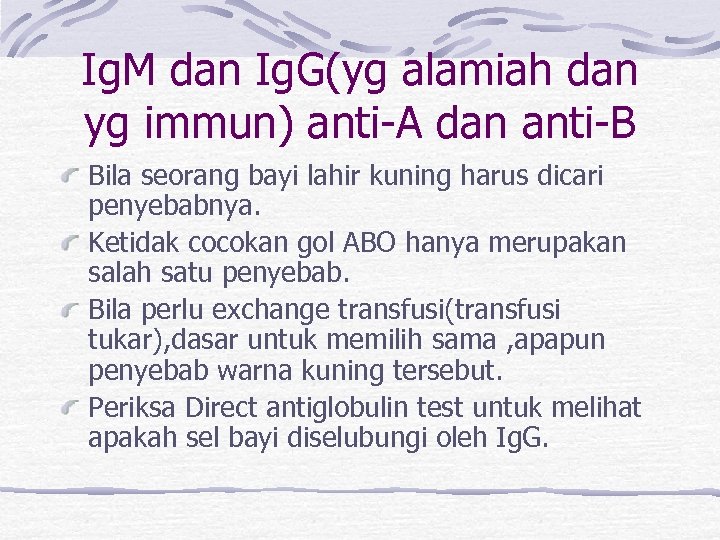 Ig. M dan Ig. G(yg alamiah dan yg immun) anti-A dan anti-B Bila seorang