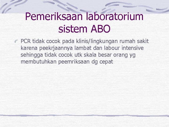 Pemeriksaan laboratorium sistem ABO PCR tidak cocok pada klinis/lingkungan rumah sakit karena peekrjaannya lambat