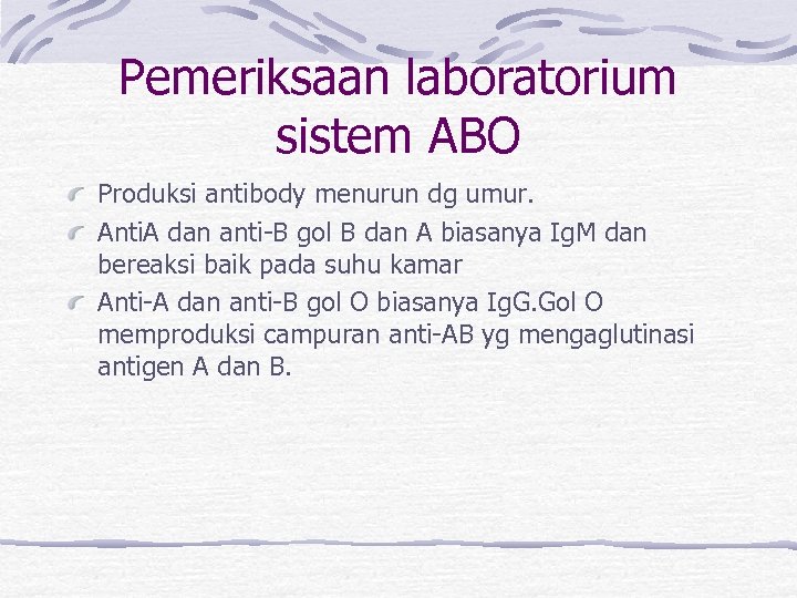 Pemeriksaan laboratorium sistem ABO Produksi antibody menurun dg umur. Anti. A dan anti-B gol