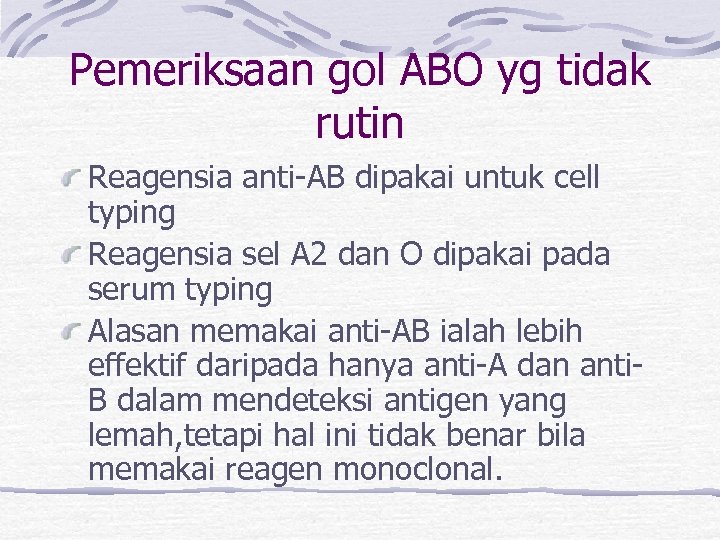 Pemeriksaan gol ABO yg tidak rutin Reagensia anti-AB dipakai untuk cell typing Reagensia sel