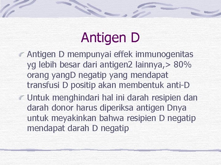 Antigen D mempunyai effek immunogenitas yg lebih besar dari antigen 2 lainnya, > 80%