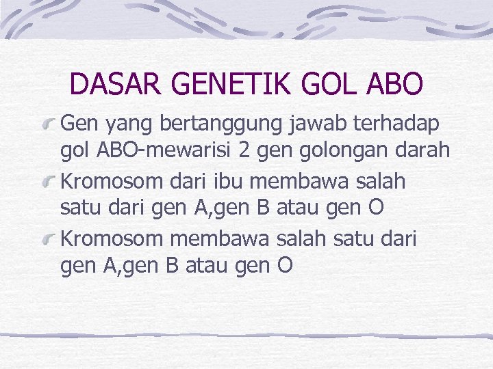 DASAR GENETIK GOL ABO Gen yang bertanggung jawab terhadap gol ABO-mewarisi 2 gen golongan