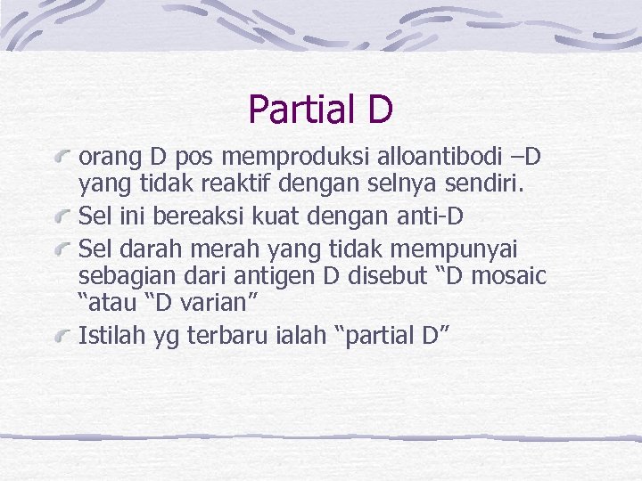 Partial D orang D pos memproduksi alloantibodi –D yang tidak reaktif dengan selnya sendiri.