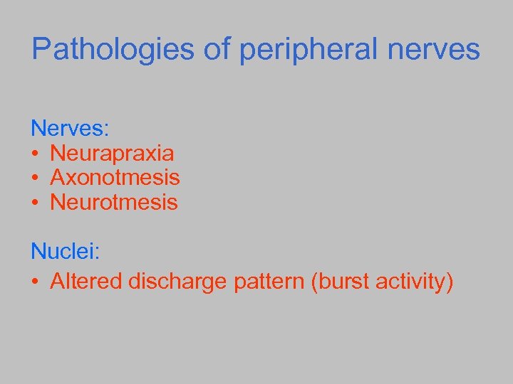 Pathologies of peripheral nerves Nerves: • Neurapraxia • Axonotmesis • Neurotmesis Nuclei: • Altered