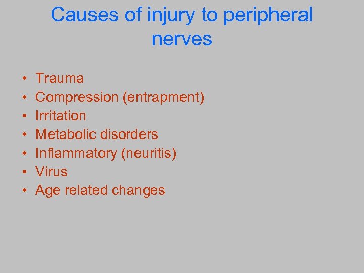 Causes of injury to peripheral nerves • • Trauma Compression (entrapment) Irritation Metabolic disorders