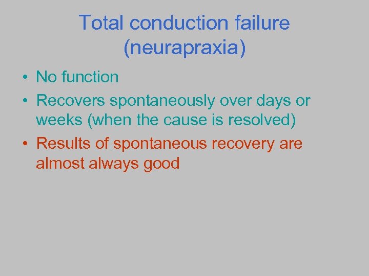 Total conduction failure (neurapraxia) • No function • Recovers spontaneously over days or weeks