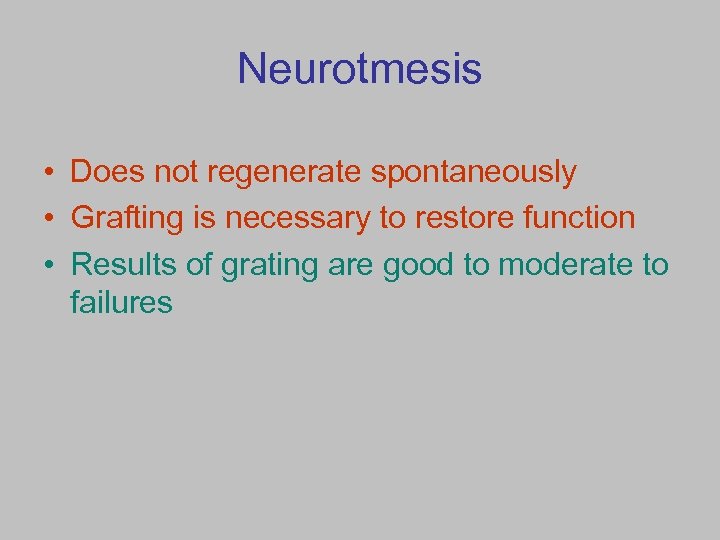 Neurotmesis • Does not regenerate spontaneously • Grafting is necessary to restore function •