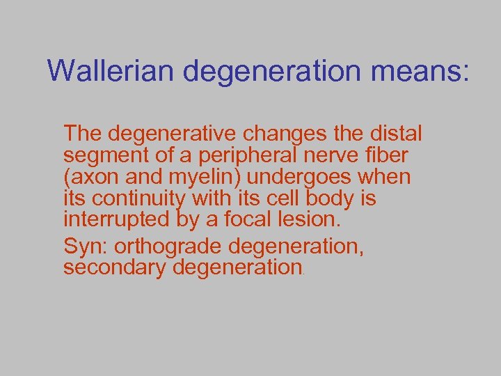Wallerian degeneration means: The degenerative changes the distal segment of a peripheral nerve fiber