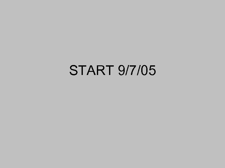 START 9/7/05 