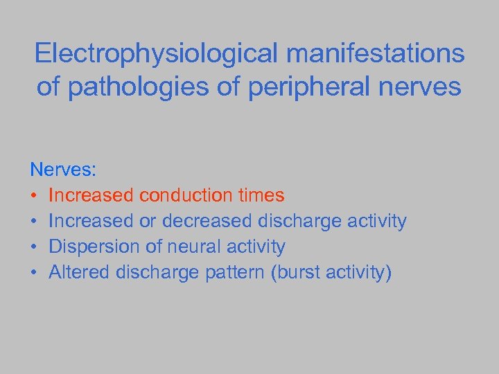 Electrophysiological manifestations of pathologies of peripheral nerves Nerves: • Increased conduction times • Increased