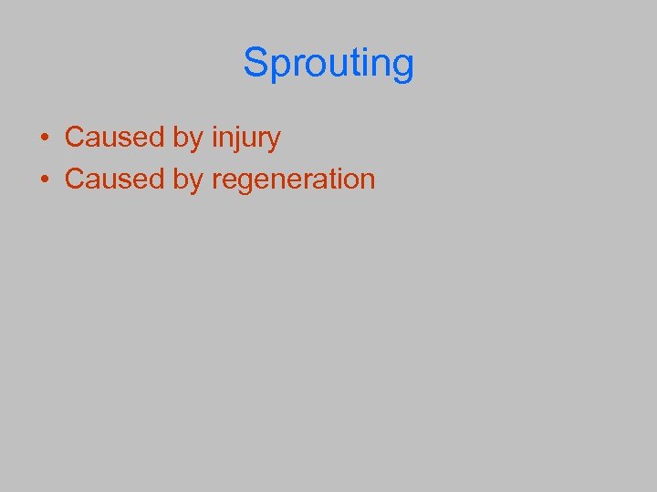 Sprouting • Caused by injury • Caused by regeneration 