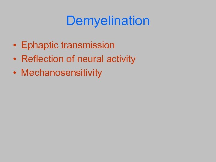 Demyelination • Ephaptic transmission • Reflection of neural activity • Mechanosensitivity 