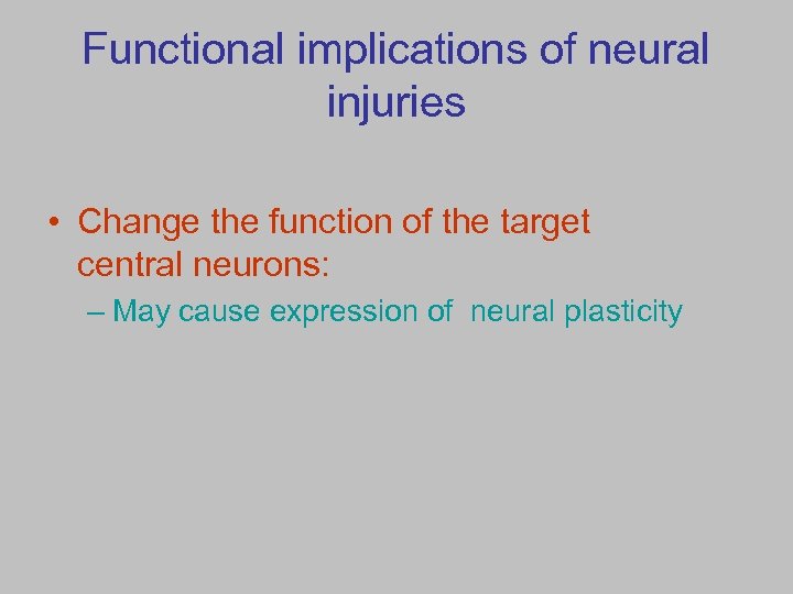 Functional implications of neural injuries • Change the function of the target central neurons: