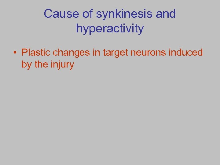 Cause of synkinesis and hyperactivity • Plastic changes in target neurons induced by the