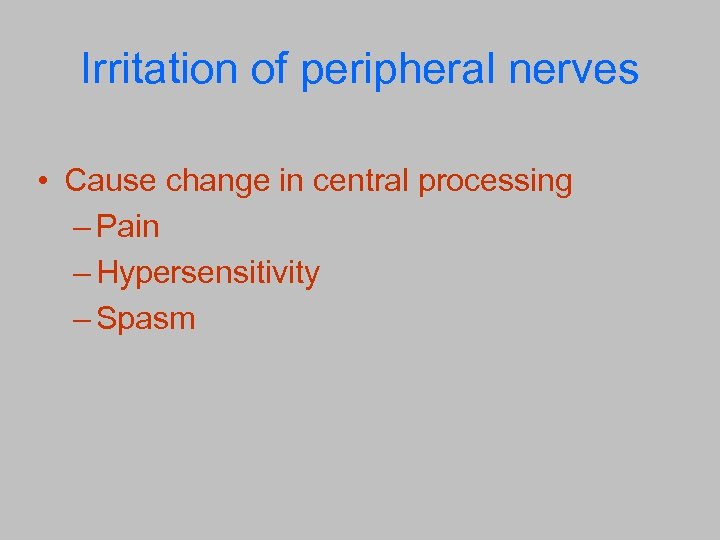 Irritation of peripheral nerves • Cause change in central processing – Pain – Hypersensitivity