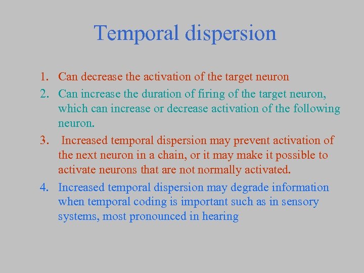 Temporal dispersion 1. Can decrease the activation of the target neuron 2. Can increase