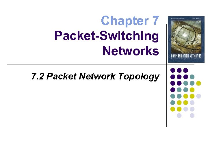 Chapter 7 Packet-Switching Networks 7. 2 Packet Network Topology 