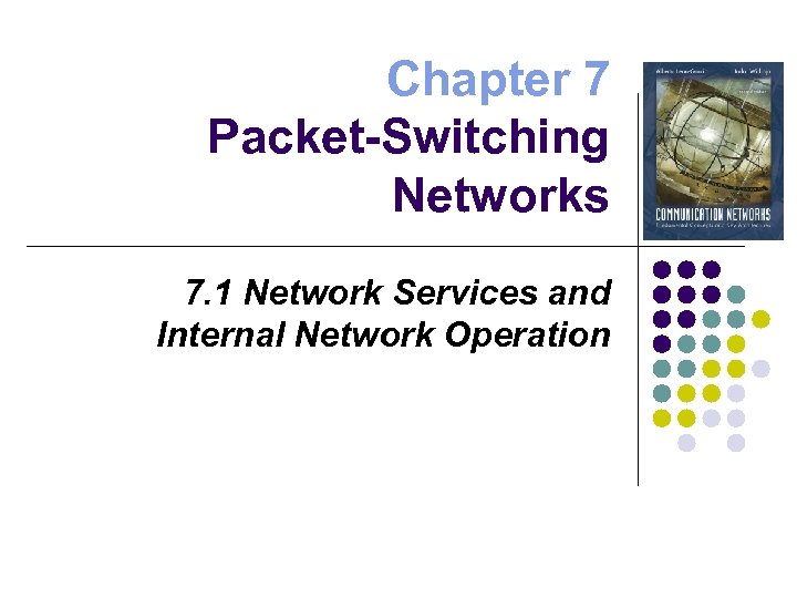 Chapter 7 Packet-Switching Networks 7. 1 Network Services and Internal Network Operation 