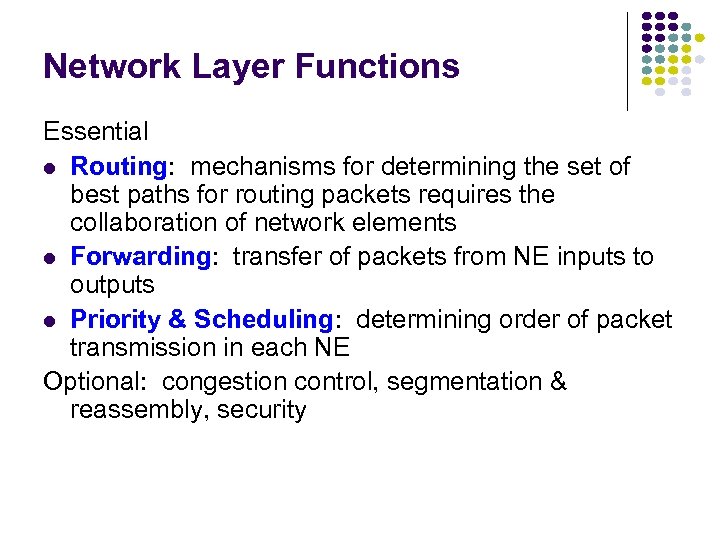 Network Layer Functions Essential Routing: mechanisms for determining the set of best paths for