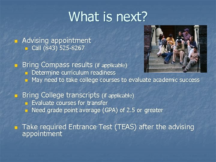 What is next? n Advising appointment n n Bring Compass results (if applicable) n