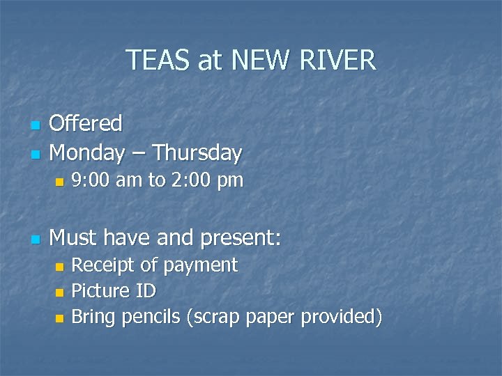 TEAS at NEW RIVER n n Offered Monday – Thursday n n 9: 00