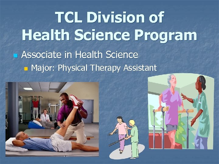 TCL Division of Health Science Program n Associate in Health Science n Major: Physical