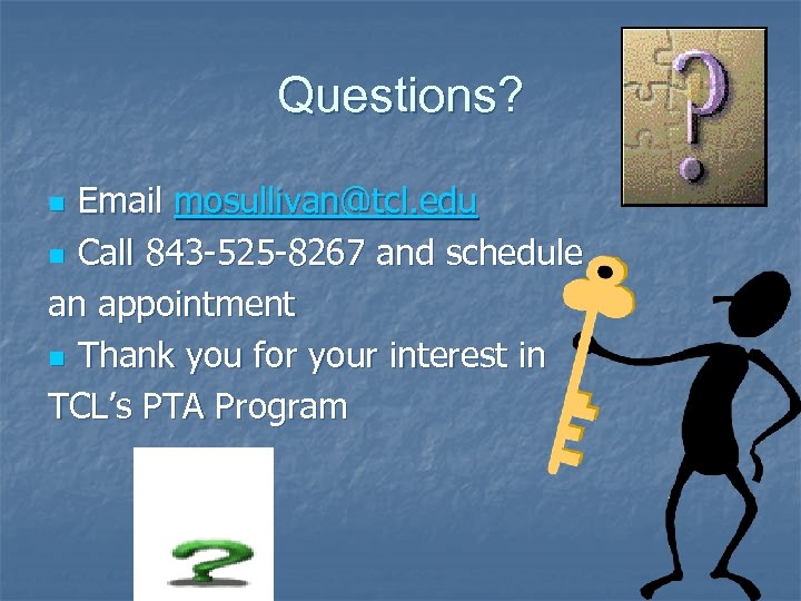 Questions? Email mosullivan@tcl. edu n Call 843 -525 -8267 and schedule an appointment n