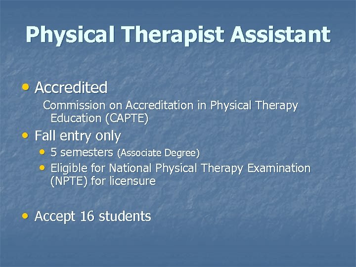 Physical Therapist Assistant • Accredited Commission on Accreditation in Physical Therapy Education (CAPTE) •