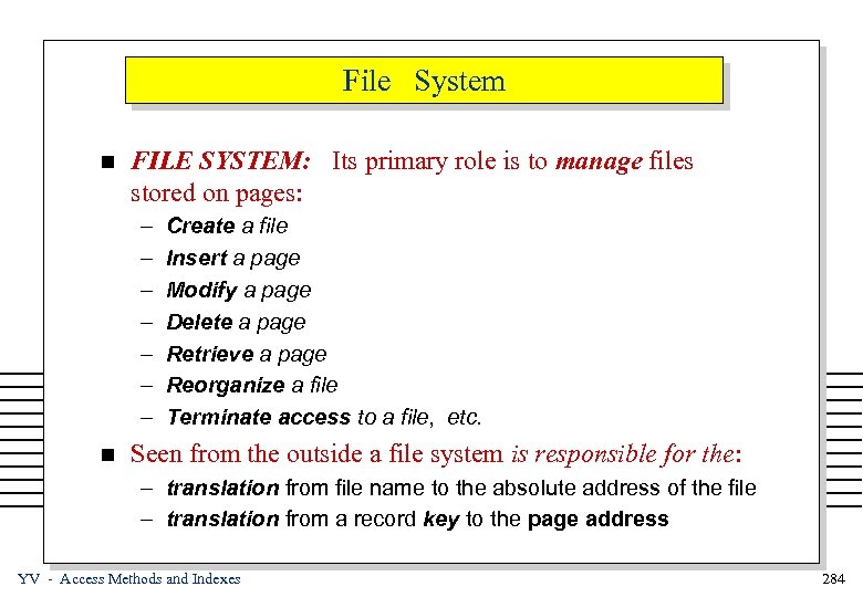 File System n FILE SYSTEM: Its primary role is to manage files stored on