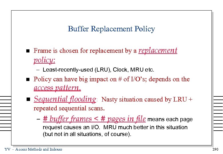 Buffer Replacement Policy n Frame is chosen for replacement by a replacement policy: –