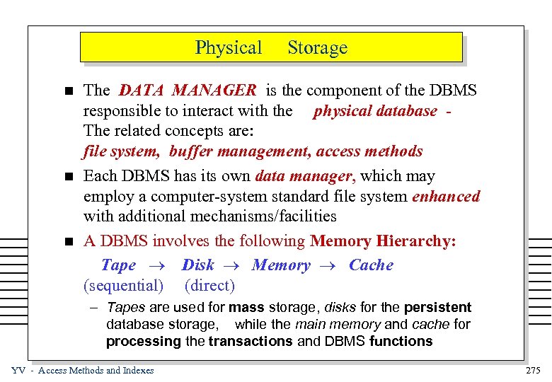 Physical n n n Storage The DATA MANAGER is the component of the DBMS