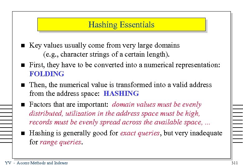 Hashing Essentials n n n Key values usually come from very large domains (e.